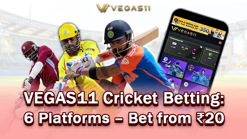 VEGAS11 Cricket Betting: 6 Platforms Compared – Bet from ₹20