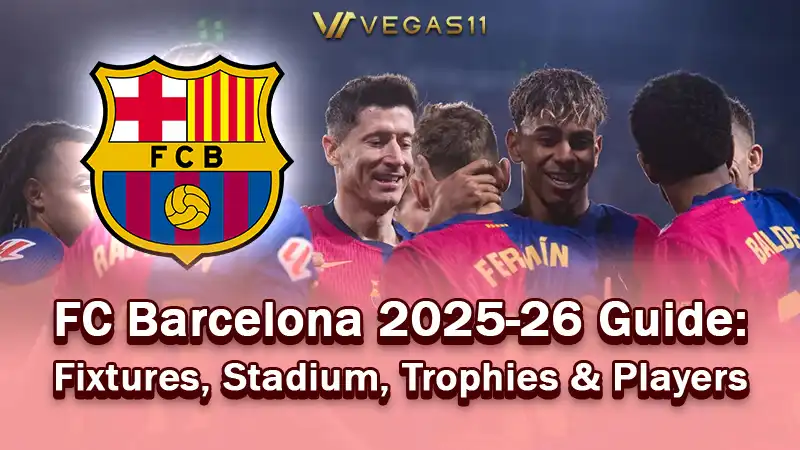 FC Barcelona 2025-26 Guide: Fixtures, Stadium, Trophies & Players