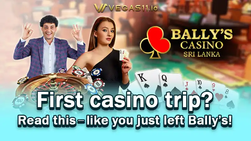 First casino trip? Read this－like you just left Bally’s !
