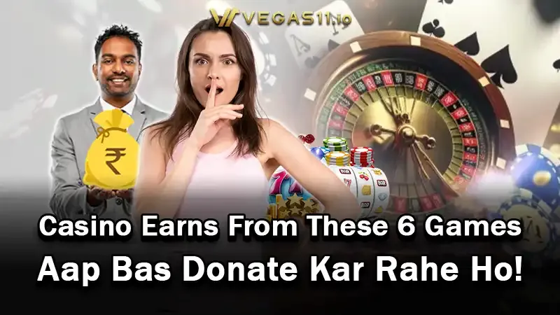 Casino Earns From These 6 Games – Aap Bas Donate Kar Rahe Ho!