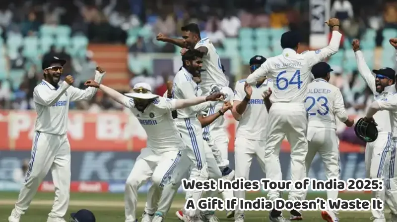 West Indies Tour of India 2025: A Gift If India Doesn’t Waste It