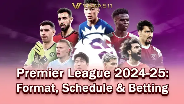 Premier League 2024-25: Format, Schedule & Betting