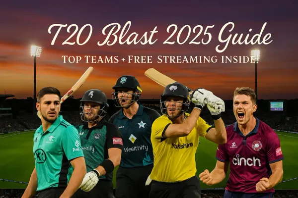 T20 Blast 2025 Guide – Top Teams + Free Streaming Inside!