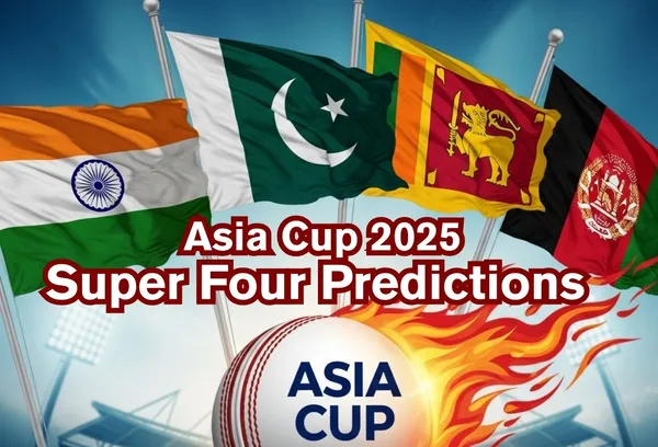 Asia Cup 2025: Super Four Predictions & Full Schedule