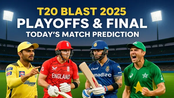 T20 Blast 2025 Semi-Finals & Final - Who Will Win Today?