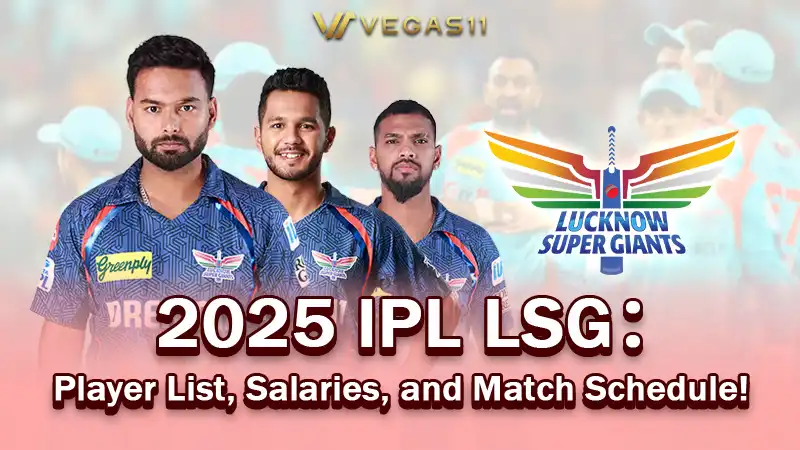 LSG IPL 2025: Player List, Salaries, and Match Schedule!