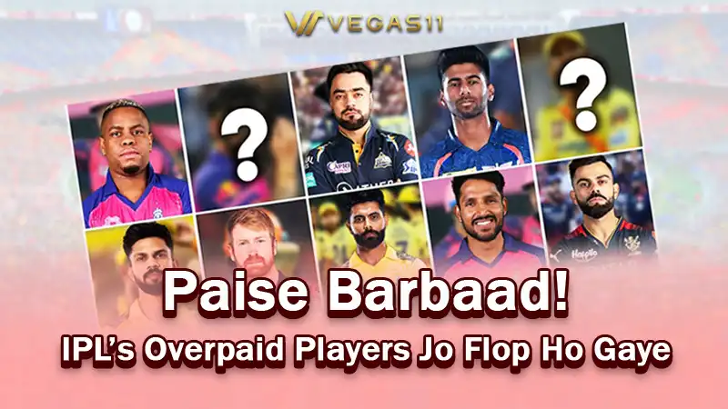 Paise Barbaad! IPL’s Overpaid Players Jo Flop Ho Gaye