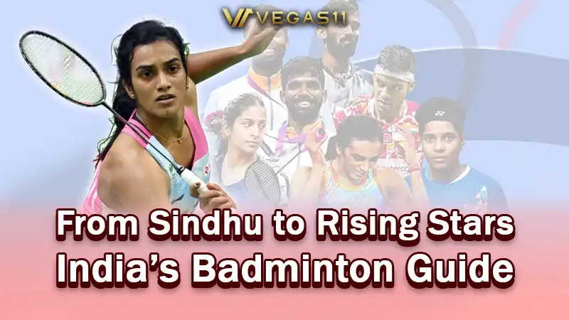 From Sindhu to Rising Stars – India’s Badminton Guide
