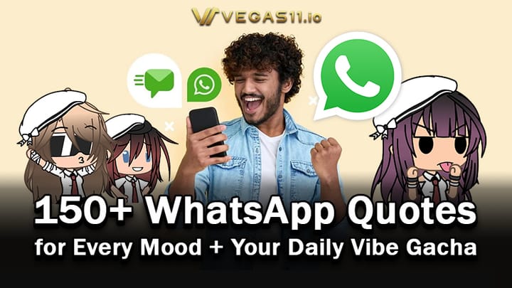 150+ WhatsApp Quotes for Every Mood + Your Daily Vibe Gacha