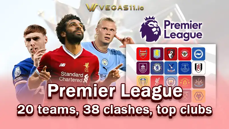 Welcome to the Premier League－20 teams, 38 clashes, top clubs