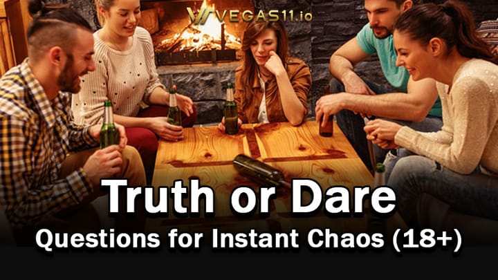 Wild Truth or Dare Questions for Instant Chaos (18+)