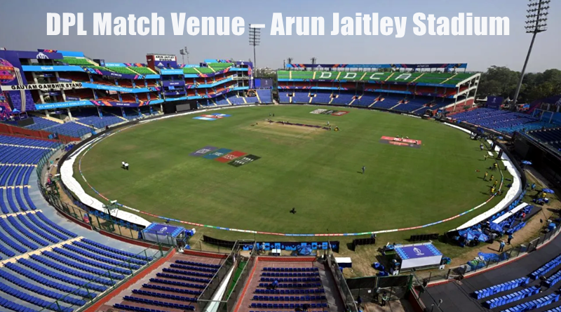 DPL Match Venue – Arun Jaitley Stadium